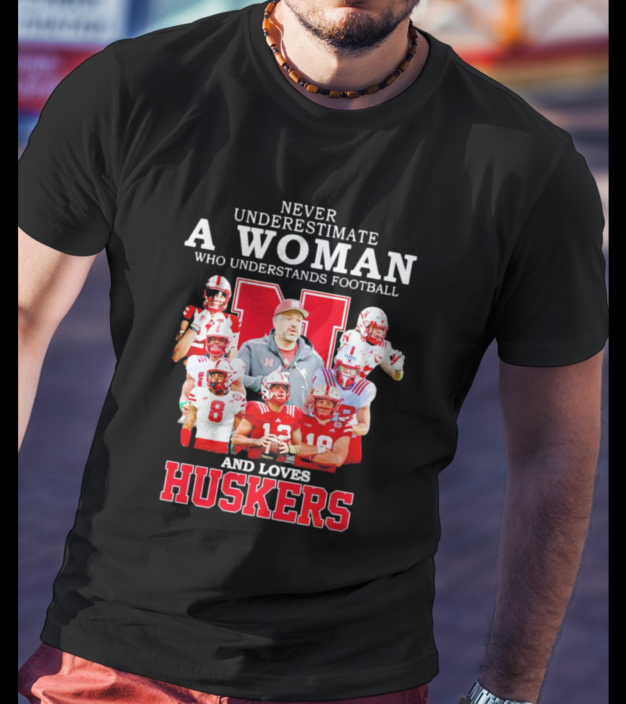 Never Underestimate A Woman Who Understands Football And Loves Huskers Cornhuskers Football T-Shirt