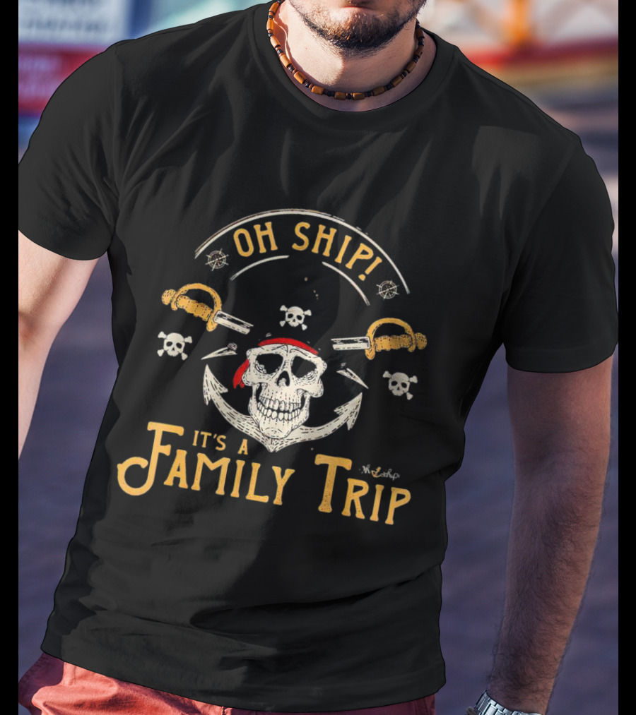 Oh Ship It's A Family Trip Pirate Skull Anchor Swords T-Shirt