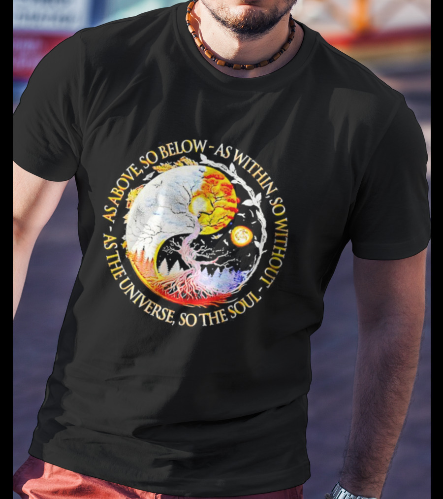 As Above So Below As Within So Without As The Universe So The Soul Yin Yang Tree Cosmic Harmony T-Shirt