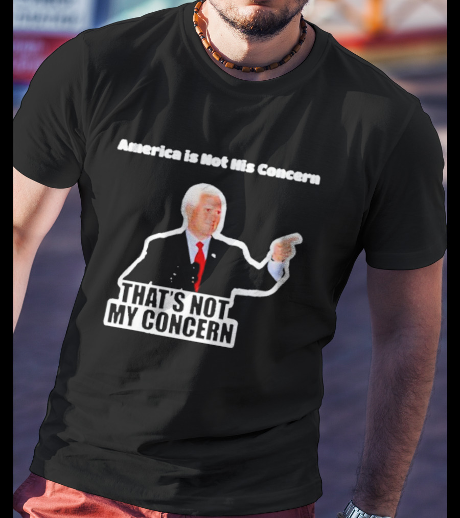 America Is Not His Concern That's Not My Concern Retro Political Humor T-Shirt