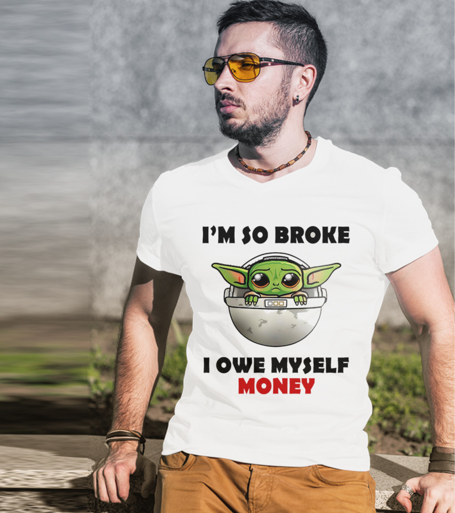 Baby Yoda I’m So Broke I Owe Myself Money T-Shirt