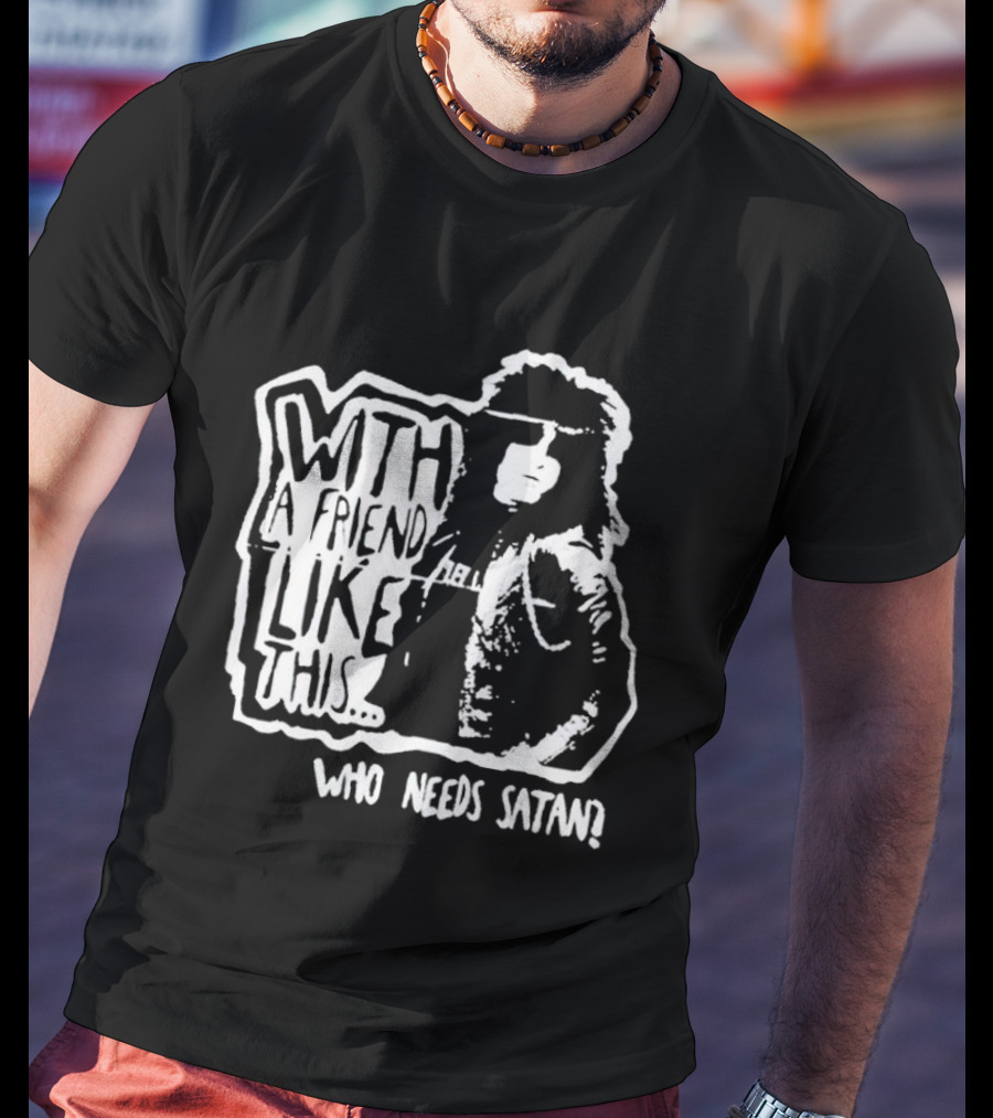 With A Friend Like This Who Needs Satan Black And White Punk Rock T-Shirt