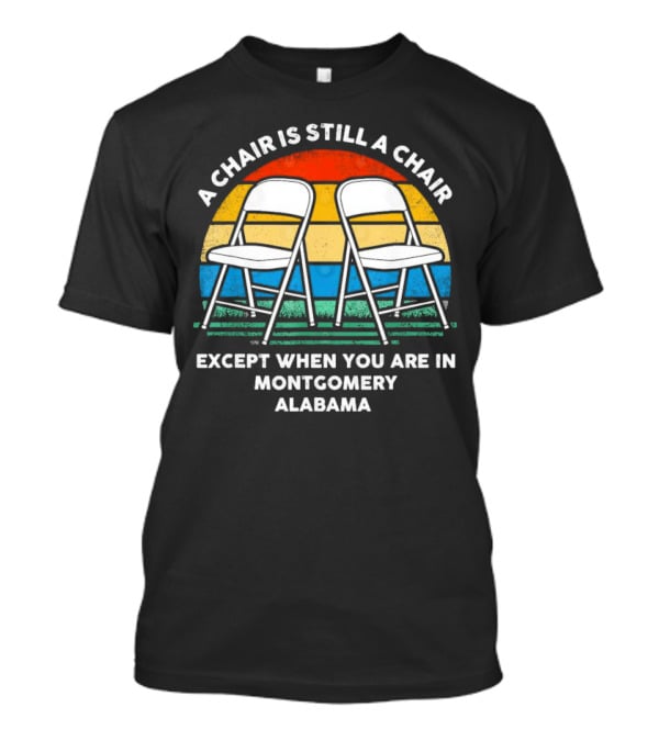 A Chair Is Still A Chair Except When You Are In Montgomery Alabama Vintage Retro Stripes Folding Chairs T-Shirt