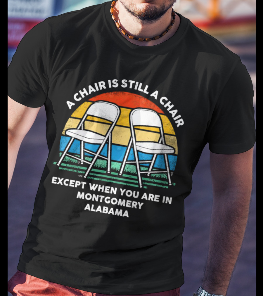 A Chair Is Still A Chair Except When You Are In Montgomery Alabama Vintage Retro Stripes Folding Chairs T-Shirt