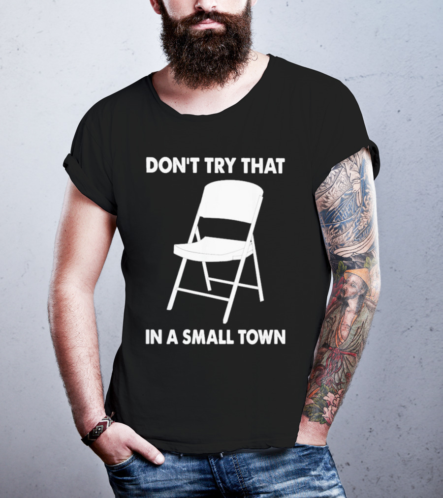 Alabama Chair Montgomery Brawl Don't Try That In Small Town Folding Chair T-Shirt