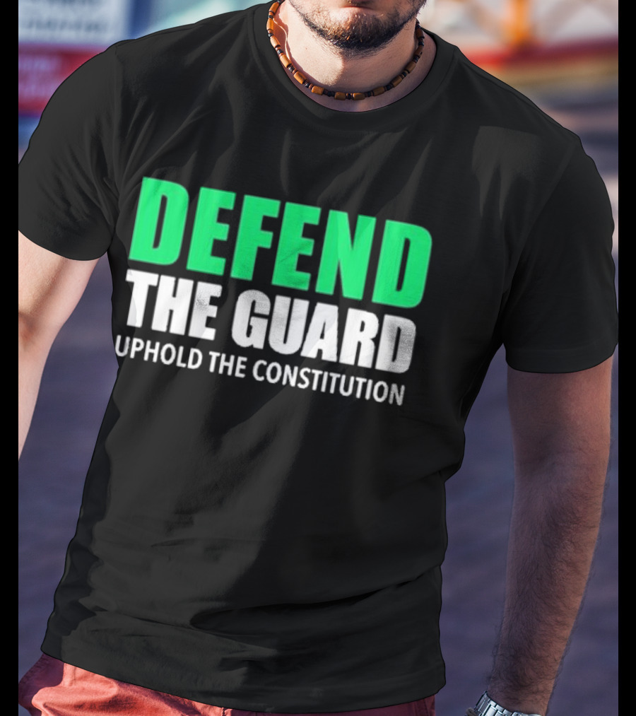 Defend The Guard Uphold The Constitution T-Shirt
