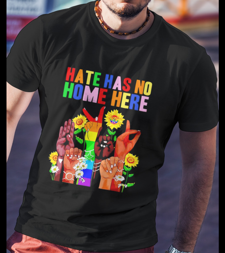 Hate Has No Home Here Peace Rainbow Hands Sunflowers T-Shirt
