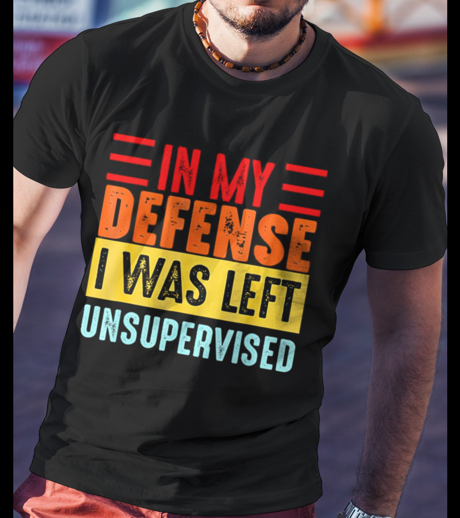 In My Defense I Was Left Unsupervised Retro T-Shirt