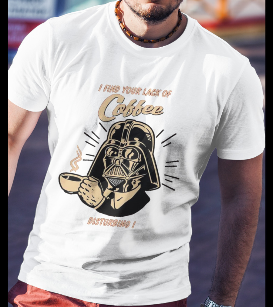 I Find Your Lack Of Coffee Disturbing Darth Coffee Cup T-Shirt