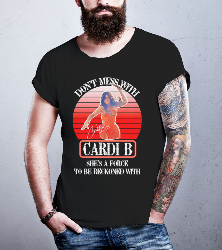Don’t Mess With Cardi B She’s A Force To Be Reckoned With Vintage Signature T-Shirt