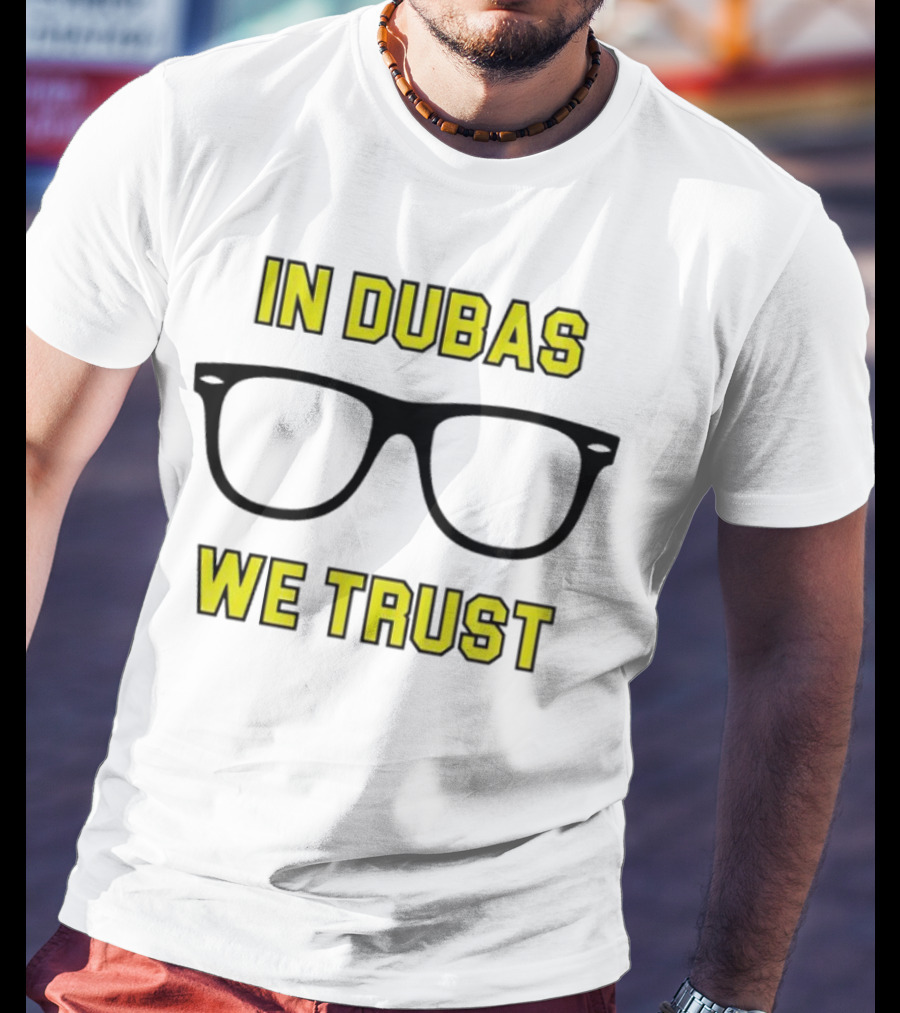 In Dubas We Trust Glasses T-Shirt