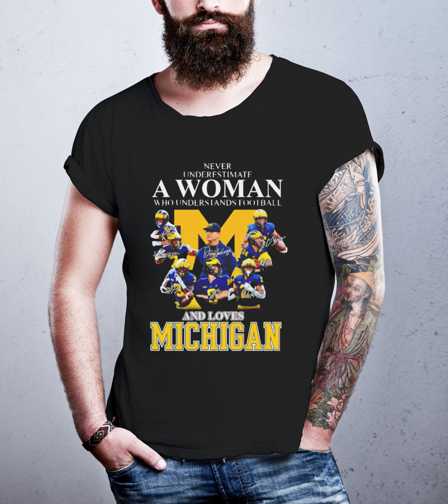 Never Underestimate A Woman Who Understands Football And Loves Michigan Wolverines Signatures T-Shirt