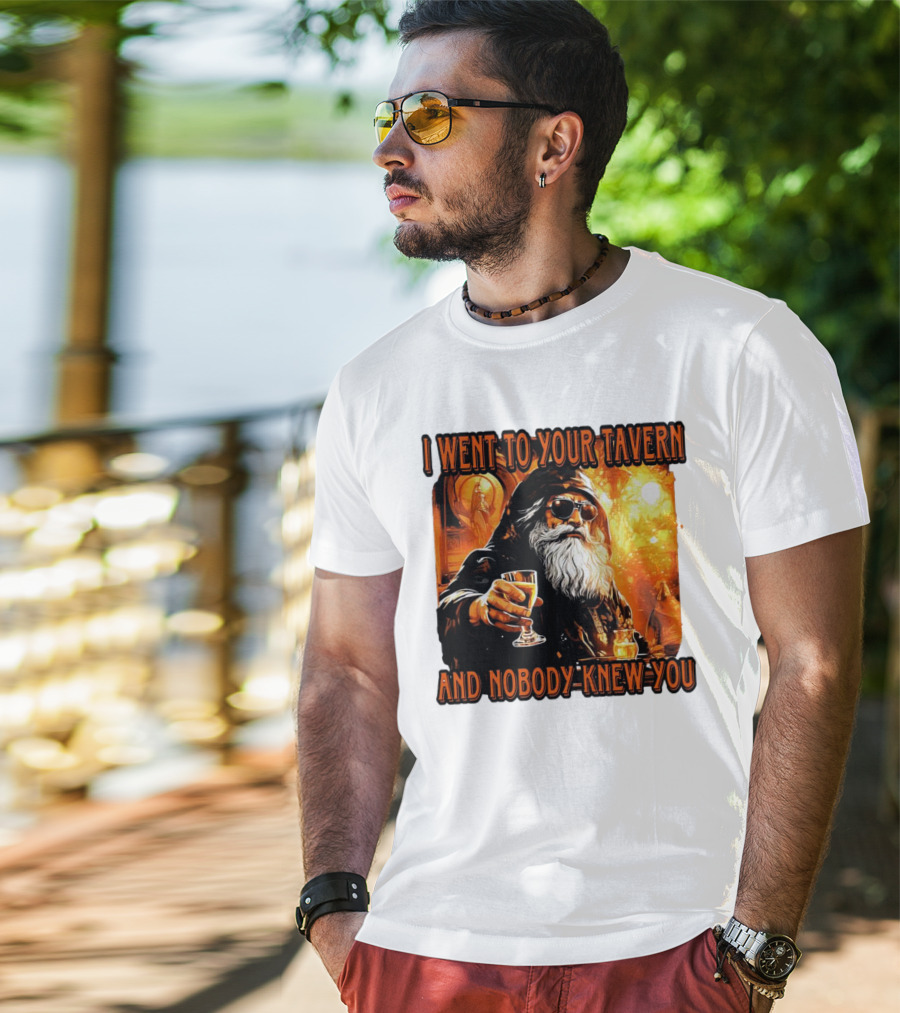 I Went To Your Tavern And Nobody Knew You Wizard With Drink In Mystical Setting T-Shirt