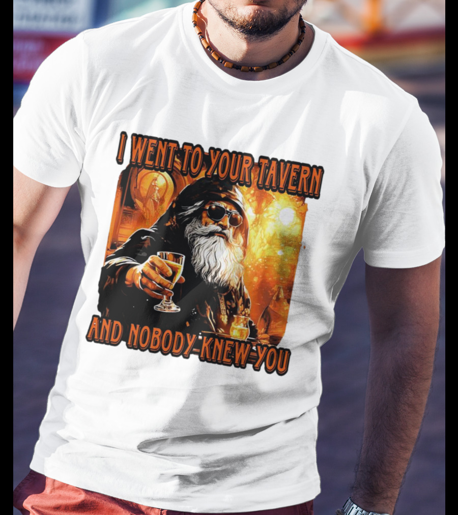 I Went To Your Tavern And Nobody Knew You Wizard With Drink In Mystical Setting T-Shirt