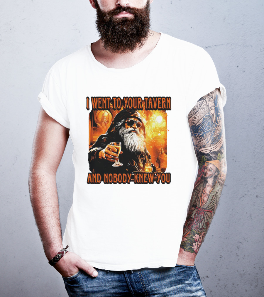 I Went To Your Tavern And Nobody Knew You Wizard With Drink In Mystical Setting T-Shirt