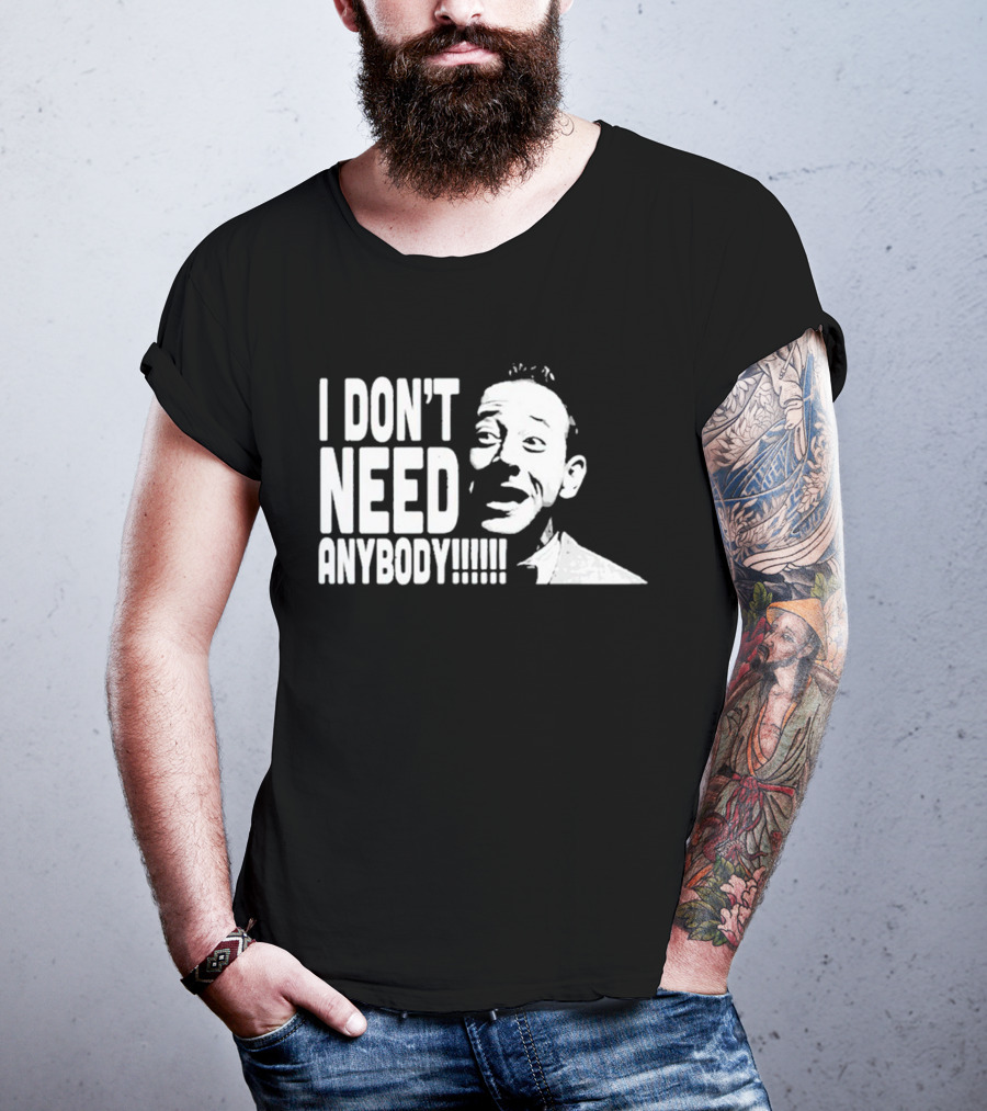 I Don’t Need Anybody Peewee Herman Classic T-Shirt