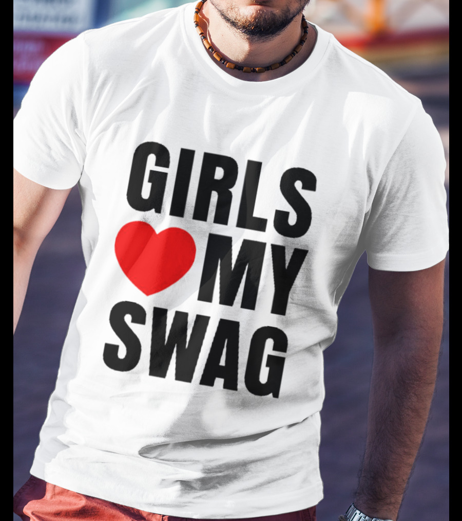 GIRLS ❤️ MY SWAG T-Shirt