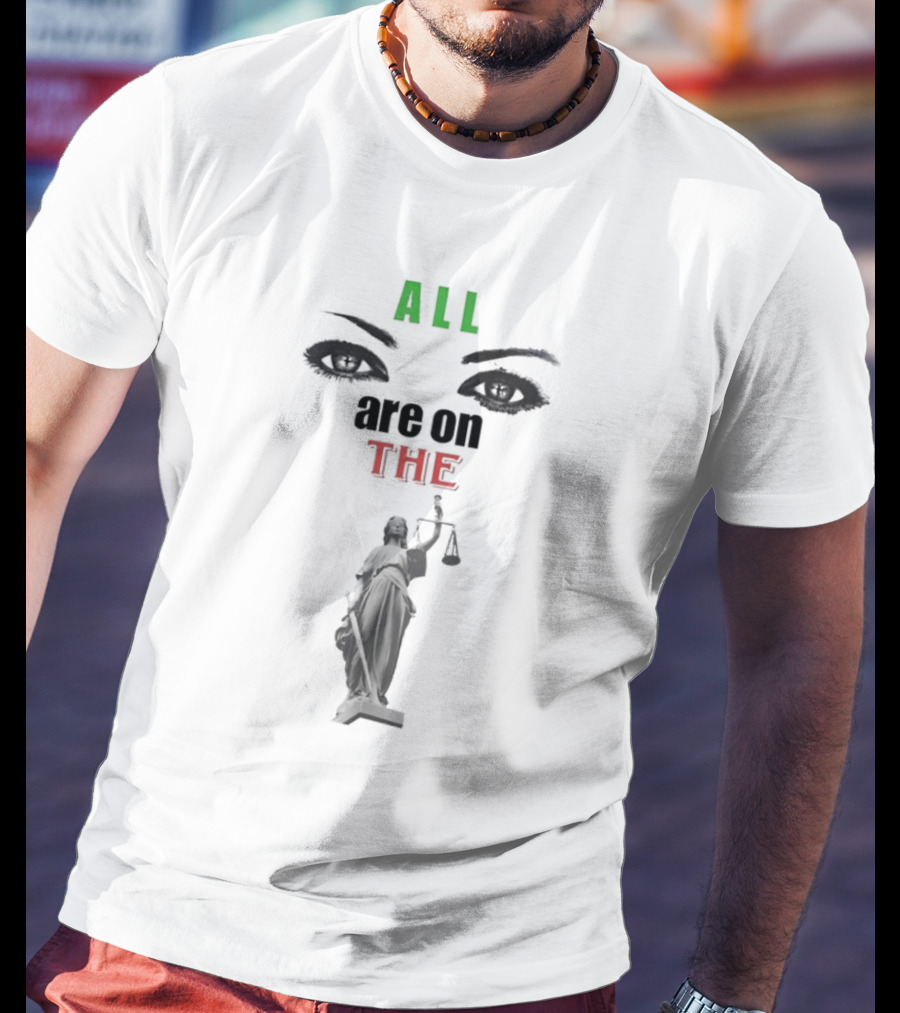 All Are On The Lady Justice With Iconic Eyes T-Shirt
