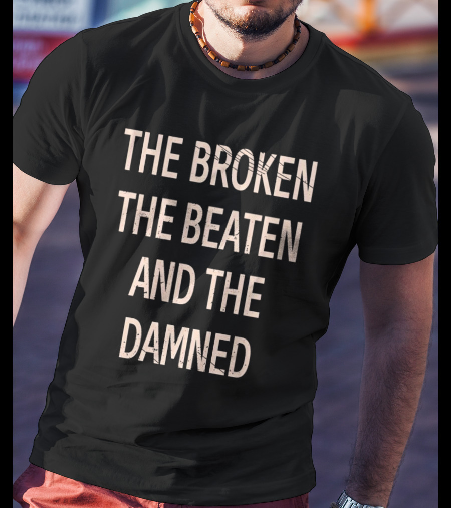 The Broken The Beaten And The Damned Song Lyrics T-Shirt