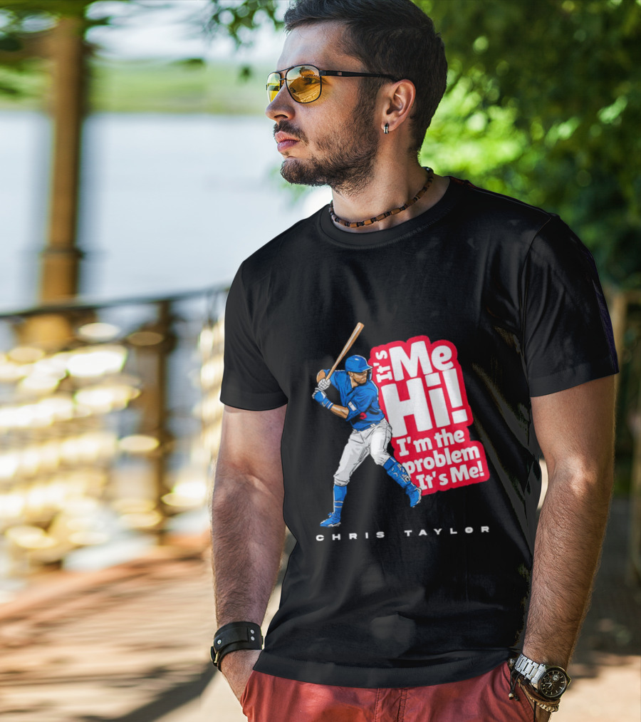Chris Taylor Baseball It's Me Hi I'm The Problem It's Me T-Shirt