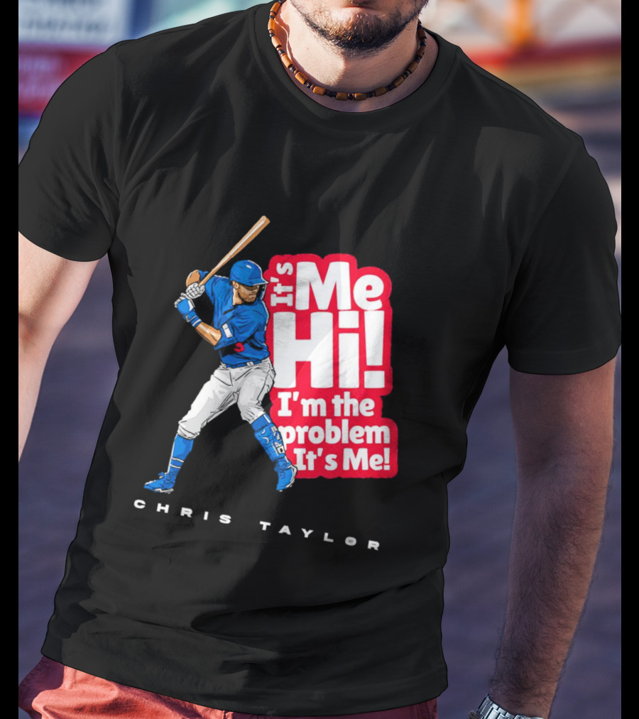 Chris Taylor Baseball It's Me Hi I'm The Problem It's Me T-Shirt