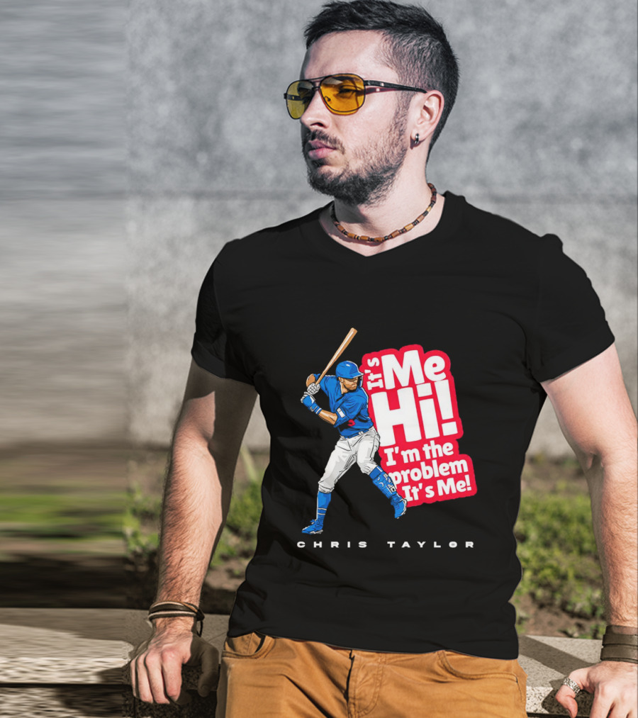 Chris Taylor Baseball It's Me Hi I'm The Problem It's Me T-Shirt
