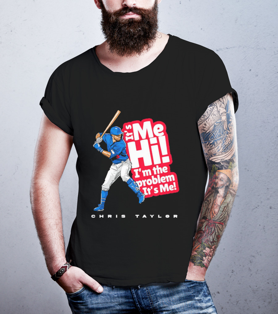 Chris Taylor Baseball It's Me Hi I'm The Problem It's Me T-Shirt