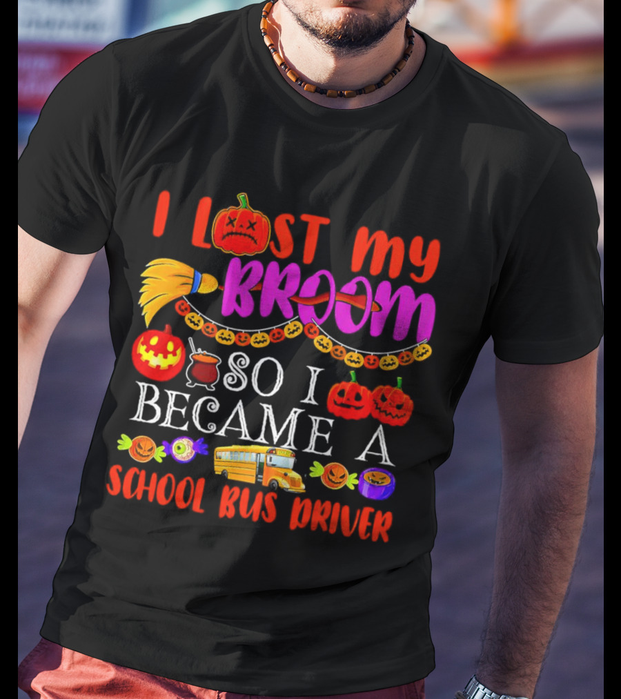 I Lost My Broom So I Became A School Bus Driver Halloween Pumpkins And School Bus T-Shirt