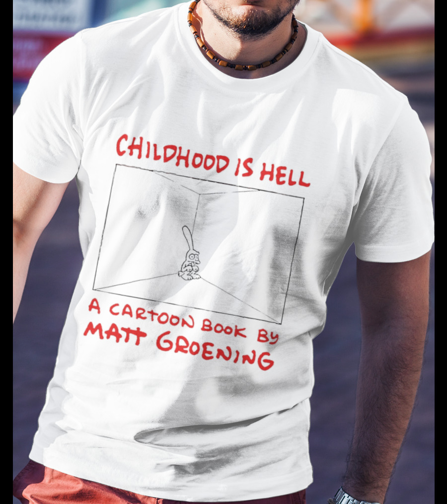Childhood Is Hell A Cartoon Book By Matt Groening T-Shirt