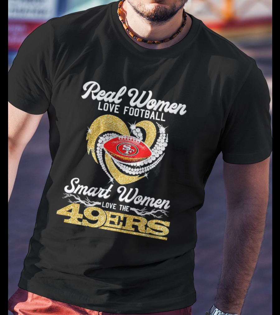 Real Women Love Football Smart Women Love The San Francisco 49ers Heart T-Shirt