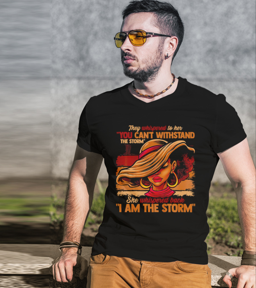 They Whispered To Her You Can’t Withstand The Storm She Whispered Back I Am The Storm Vibrant T-Shirt