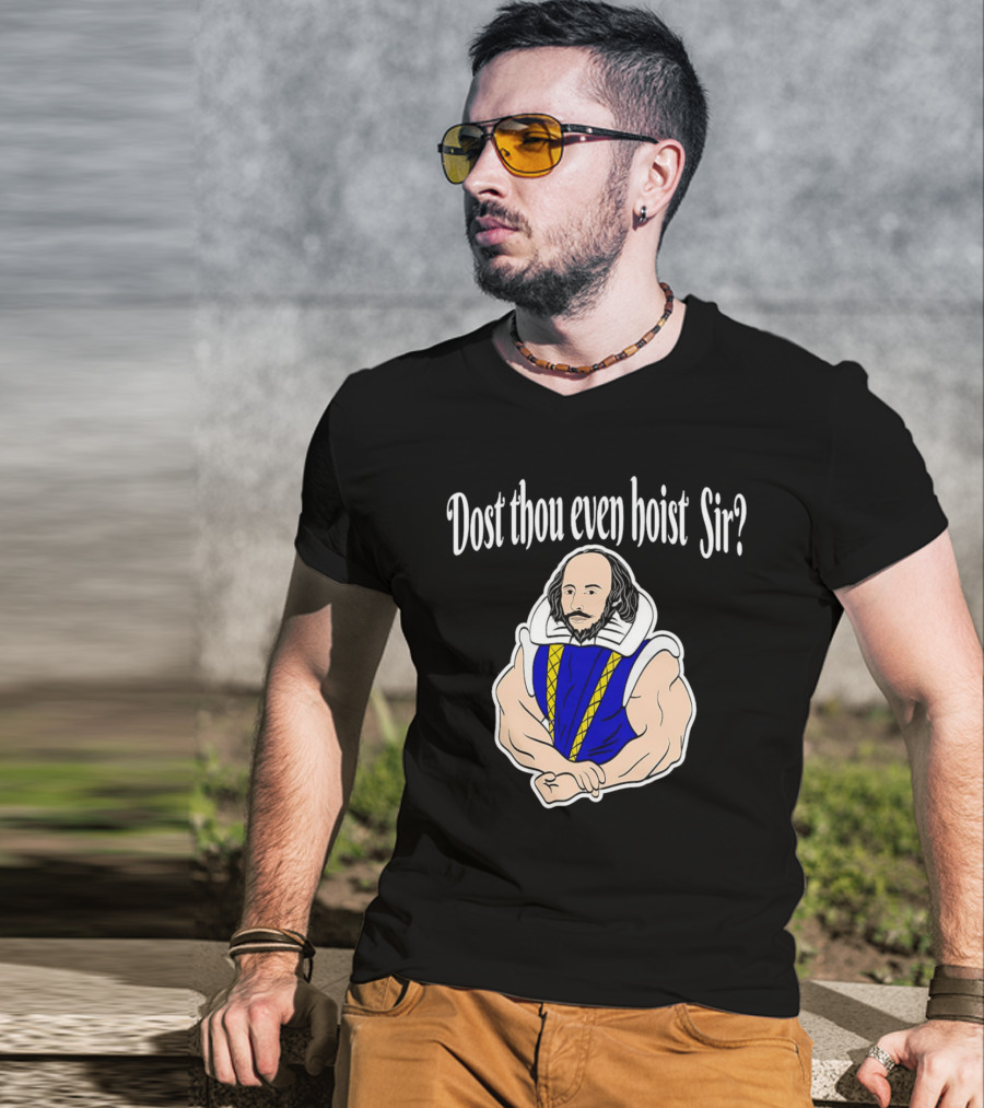Dost Thou Even Hoist Sir William Shakespeare Muscular Humor T-Shirt