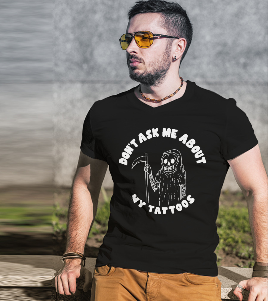 Don't Ask Me About My Tattoos Grim Reaper Skeleton Sleeved With Scythe T-Shirt