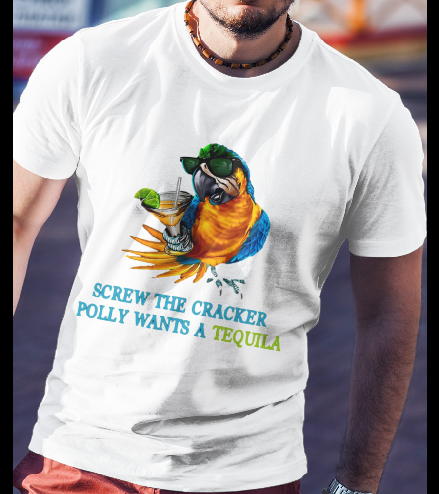 Screw The Cracker Polly Wants A Tequila Cockatoo With Cocktail And Sunglasses T-Shirt