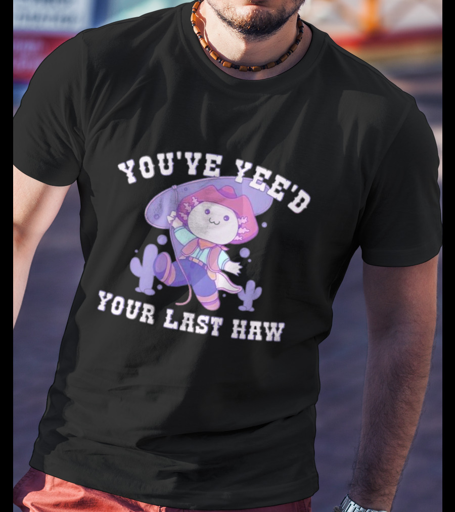 Axolotl Cowboy You've Yee'd Your Last Haw Cactus Scene T-Shirt