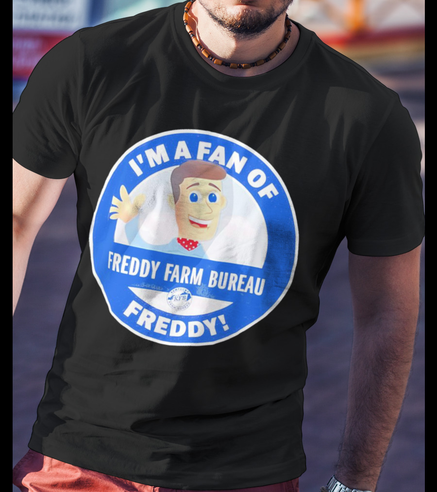 I'm A Fan Of Freddy Farm Bureau Freddy T-Shirt