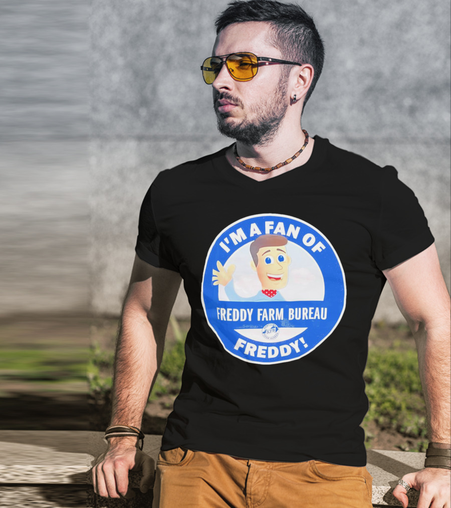 I'm A Fan Of Freddy Farm Bureau Freddy T-Shirt