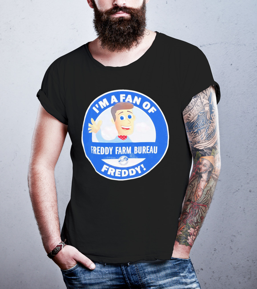 I'm A Fan Of Freddy Farm Bureau Freddy T-Shirt