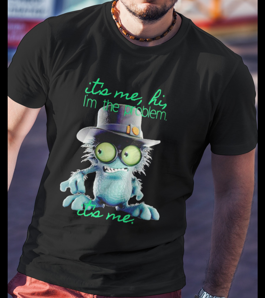 It's Me Hi I'm The Problem Creature With Hat T-Shirt