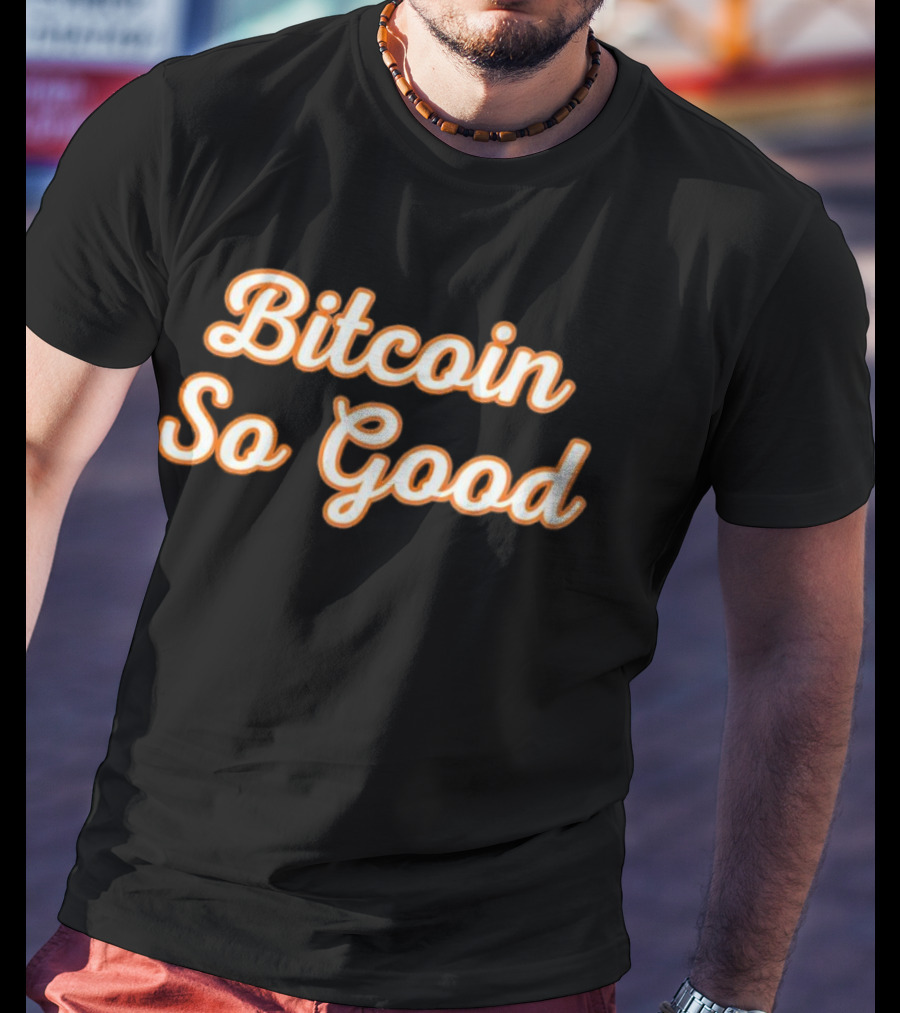 Bitcoin So Good T-Shirt