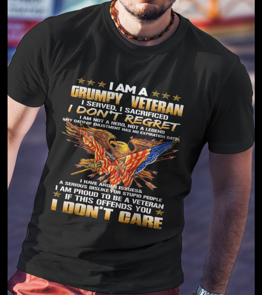 I Am A Grumpy Veteran I Served I Sacrificed I Don't Regret I Don't Care T-Shirt