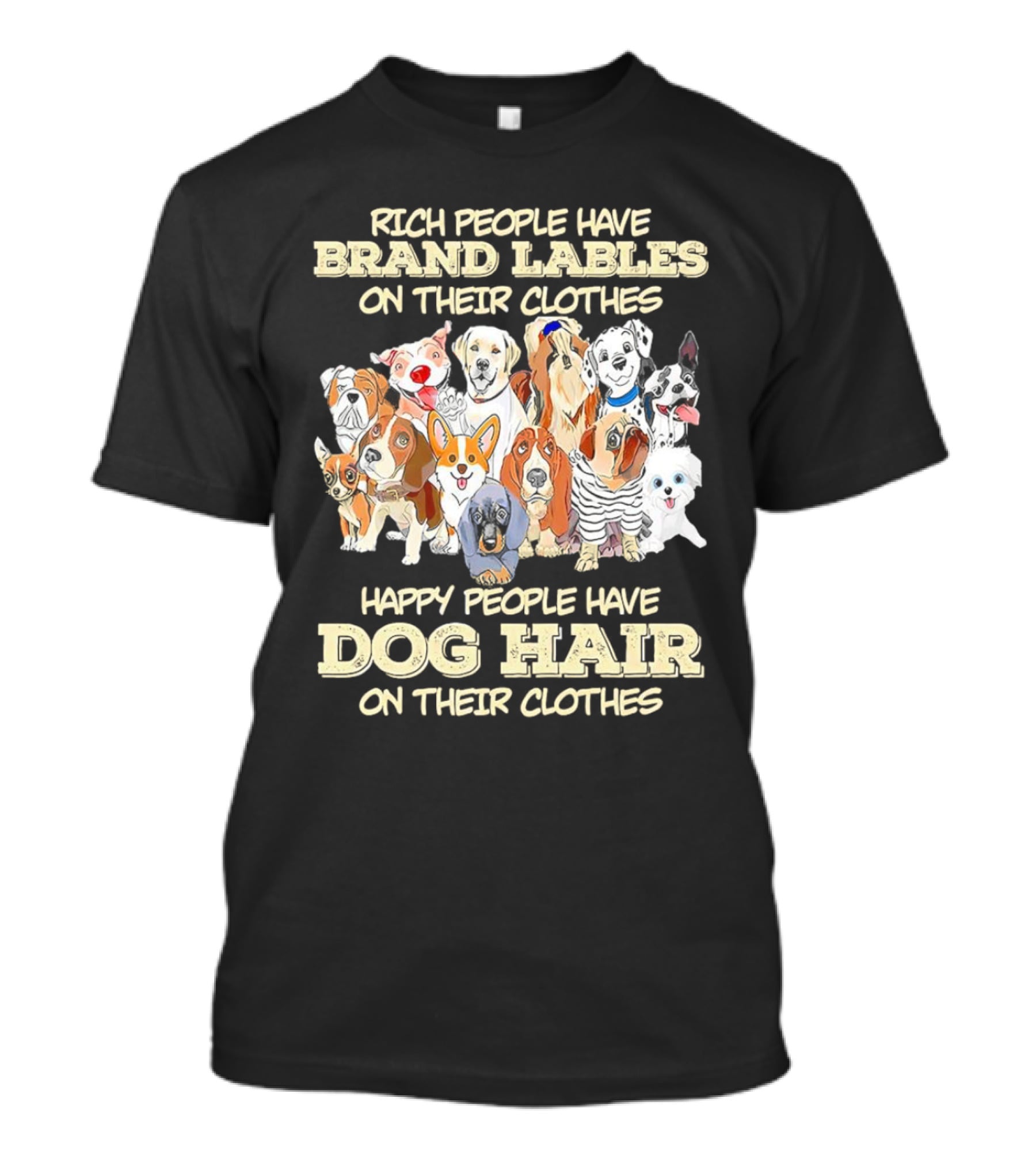 Rich People Brand Labels Clothes Happy People Dog Hair Clothes T-Shirt