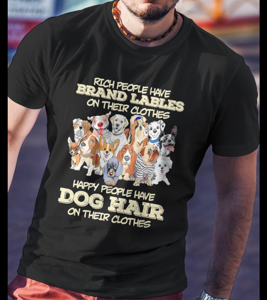 Rich People Brand Labels Clothes Happy People Dog Hair Clothes T-Shirt