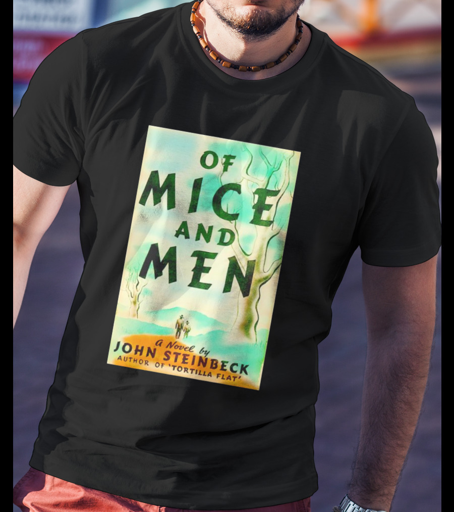 Of Mice And Men A Novel By John Steinbeck Author Of Tortilla Flat T-Shirt
