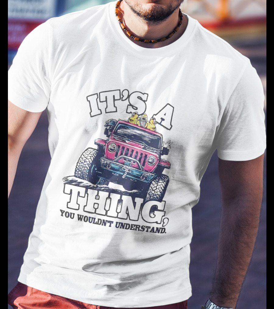 It’s A Thing, You Wouldn’t Understand Truck T-Shirt