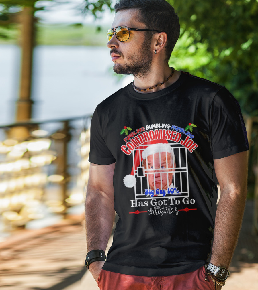 Fumbling Bumbling Mumbling Compromised Joe Big Guy 10% Has Got To Go Merry Christmas T-Shirt