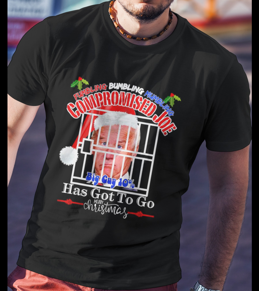 Fumbling Bumbling Mumbling Compromised Joe Big Guy 10% Has Got To Go Merry Christmas T-Shirt