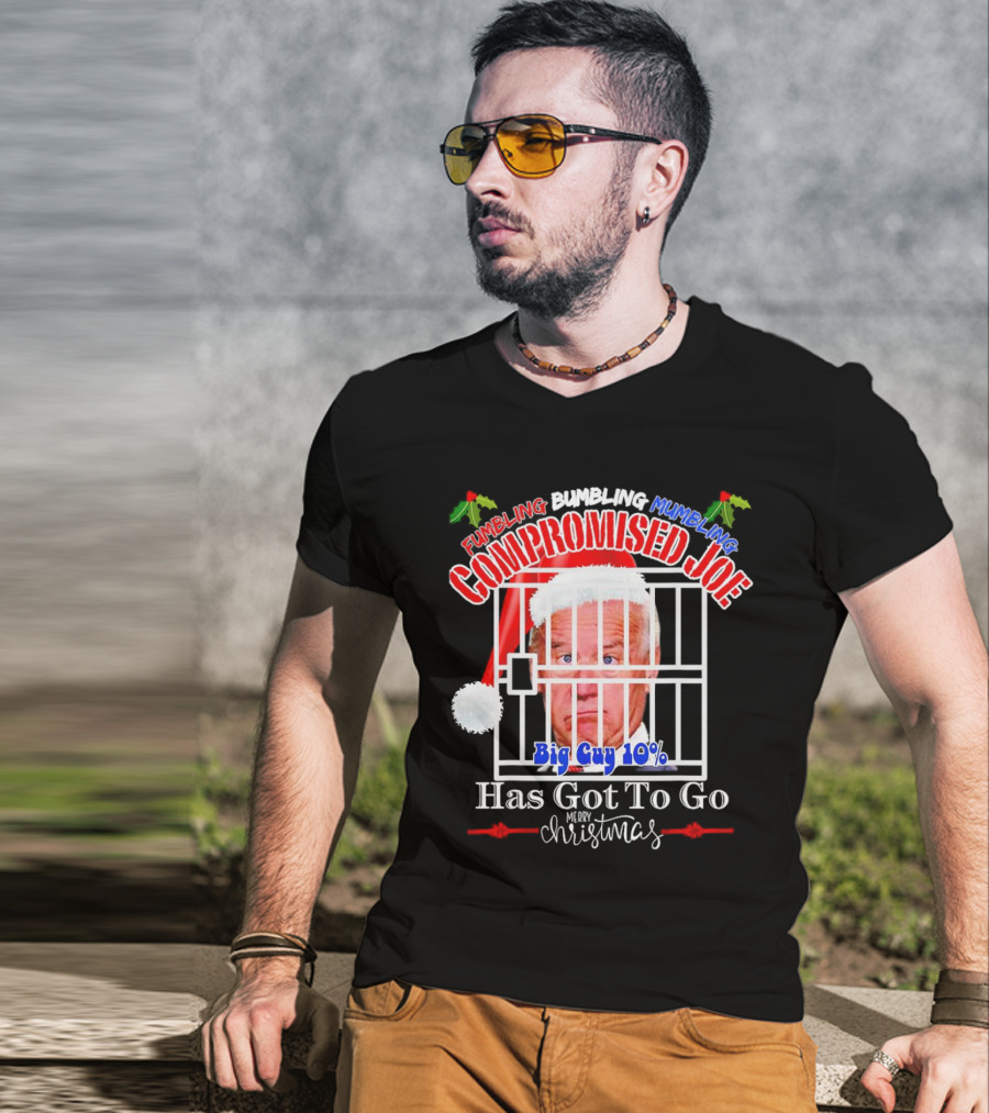 Fumbling Bumbling Mumbling Compromised Joe Big Guy 10% Has Got To Go Merry Christmas T-Shirt