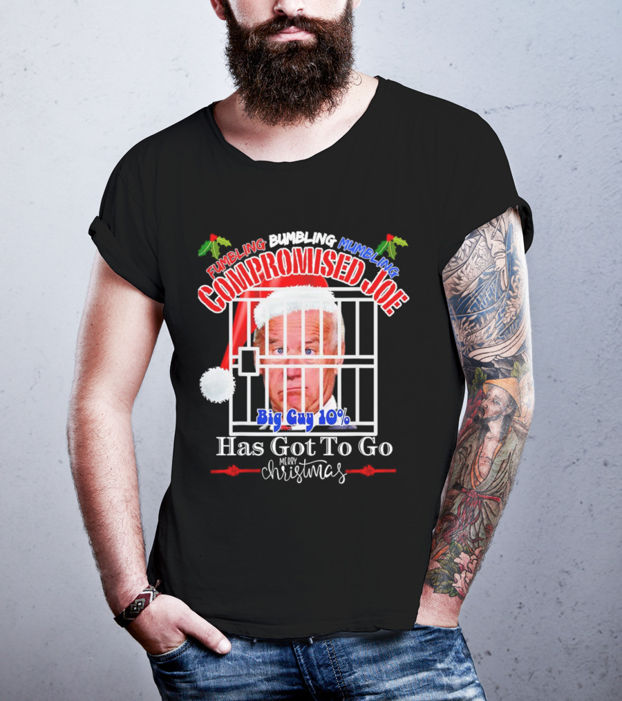 Fumbling Bumbling Mumbling Compromised Joe Big Guy 10% Has Got To Go Merry Christmas T-Shirt
