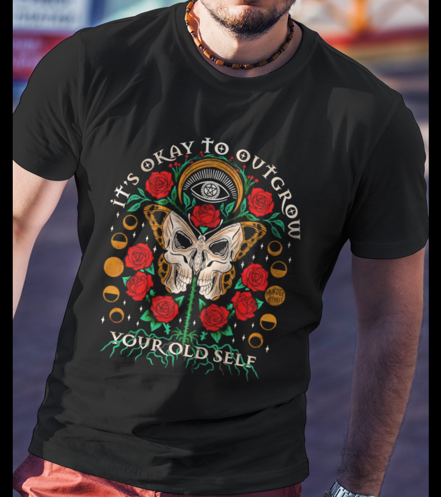 It’s Okay To Outgrow Your Old Self Murder By Death Roses Moth Skulls T-Shirt